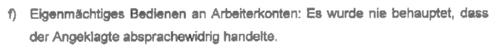 "Eigenmächtiges Bedienen an Arbeiterkonten: Es wurde nie behauptet, dass der Angeklagte absprachewidrig handelte." Verfügung vom 16.02.2021